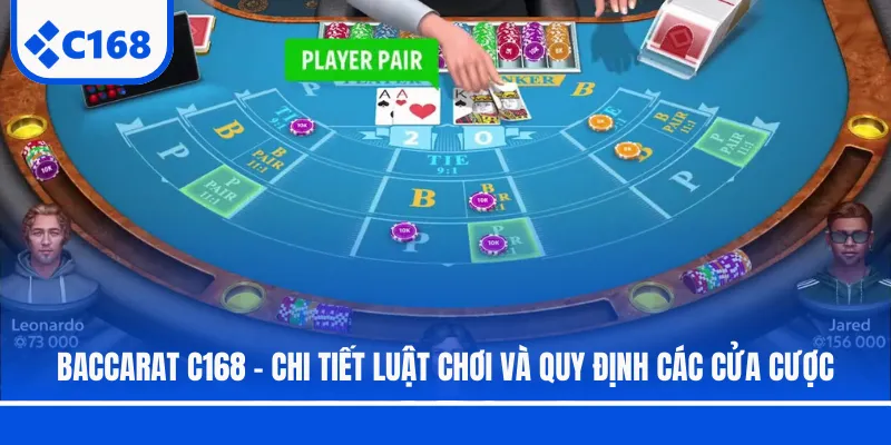 Baccarat C168 - Chi Tiết Luật Chơi Và Quy Định Các Cửa Cược