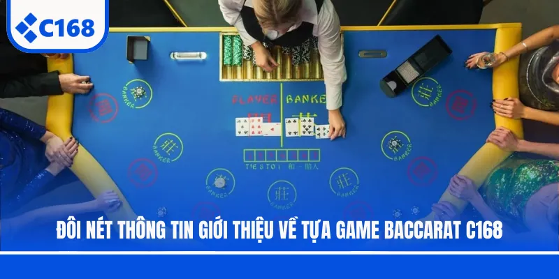 Đôi nét thông tin giới thiệu về tựa game Baccarat C168