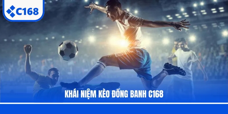 Khái niệm kèo đồng banh C168