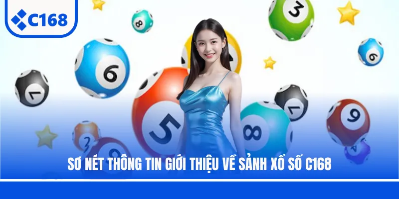 Sơ nét thông tin giới thiệu về sảnh xổ số C168